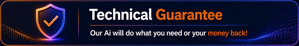 Technical Guarantee: our Ai will do what you need or your money back.